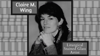 Claire Wing, Liturgical Stained Glass Artist