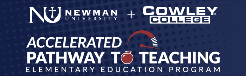 Newman University and Cowley College - Accelerated Pathway to Teaching Elementary Education program.