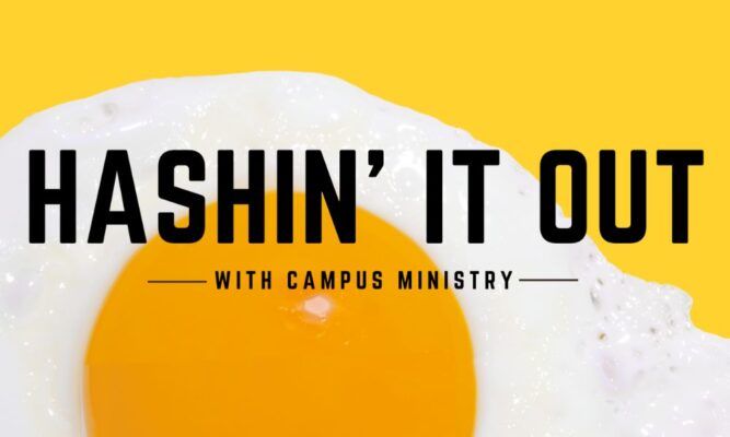 Hashin’ It Out with Campus Ministry
