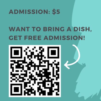 Admission is $5, but those who want to bring a dish get free admission! Scan the QR code to sign up.