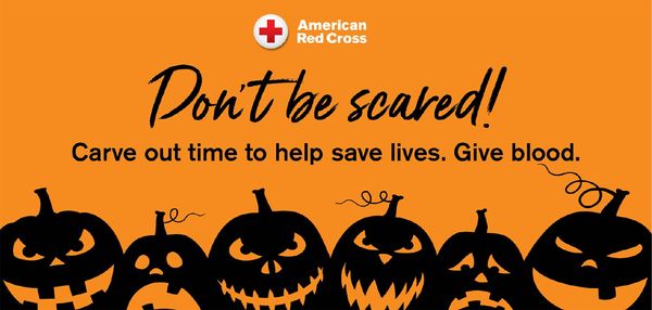Don't be scared! Carve out time to help save lives. Give blood.