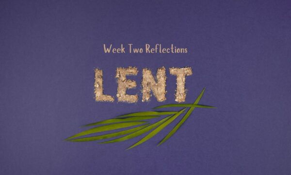 Week 2 Lenten Reflections 2025