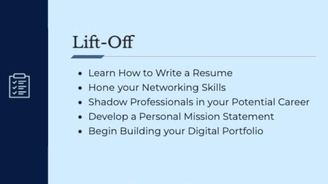 During Lift-Off, Navigator students: Develop resumes and cover letters

Attend a career fair

Job shadow professionals

Practice elevator pitches and networking