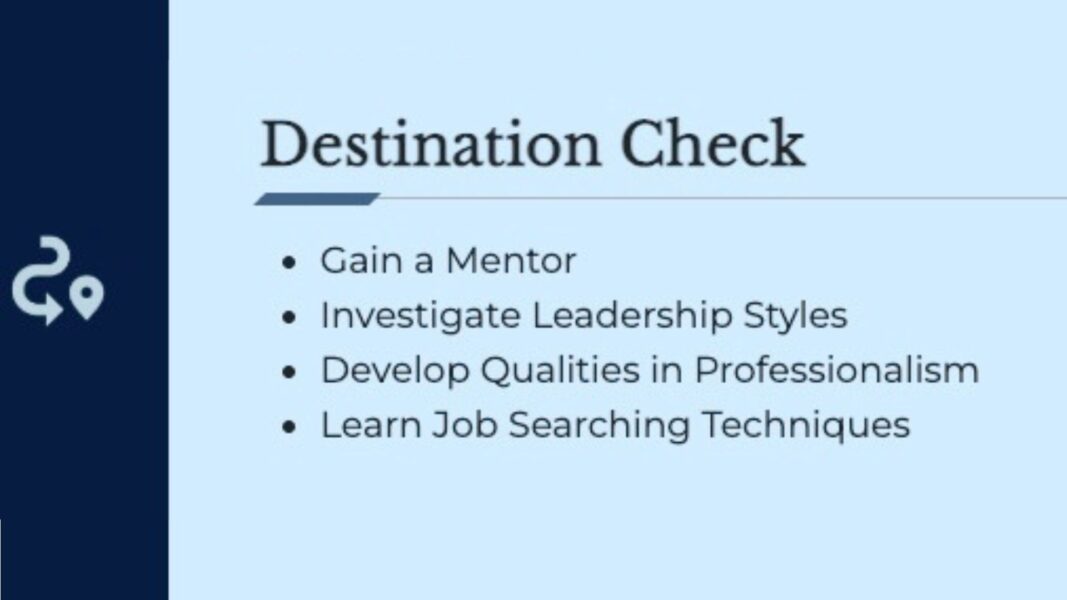 During Destination Check, Navigator students: Gain a mentor

Build an e-portfolio

Strengthen leadership and professionalism

Begin post-graduation planning